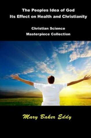 Cover of The Peoples Idea of God Its Effect on Health and Christianity