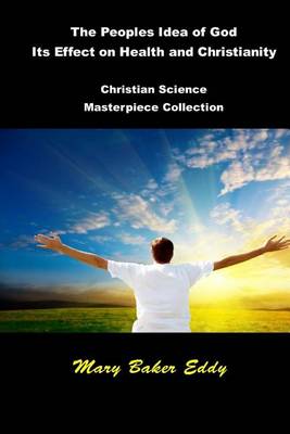 Book cover for The Peoples Idea of God Its Effect on Health and Christianity