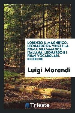 Cover of Lorenzo Il Magnifico, Leonardo Da Vinci E La Prima Grammatica Italiana, Leonardo E I Primi ...