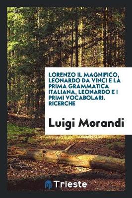 Book cover for Lorenzo Il Magnifico, Leonardo Da Vinci E La Prima Grammatica Italiana, Leonardo E I Primi ...