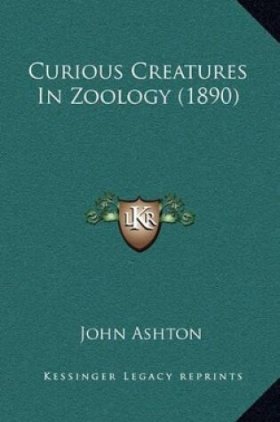 Cover of Curious Creatures in Zoology (1890)