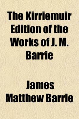 Book cover for The Kirriemuir Edition of the Works of J.M. Barrie (Volume 7)