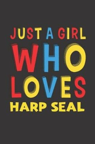 Cover of Just A Girl Who Loves Harp Seal