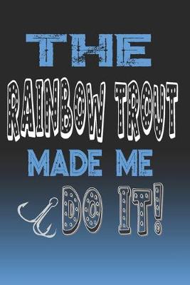 Book cover for The Rainbow Trout Made Me Do It!