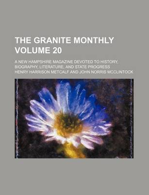 Book cover for The Granite Monthly Volume 20; A New Hampshire Magazine Devoted to History, Biography, Literature, and State Progress