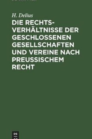 Cover of Die Rechtsverh�ltnisse Der Geschlossenen Gesellschaften Und Vereine Nach Preussischem Recht