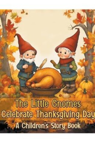 Cover of The Little Gnomes Celebrate Thanksgiving Day