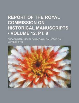 Book cover for Report of the Royal Commission on Historical Manuscripts (Volume 12, PT. 9)