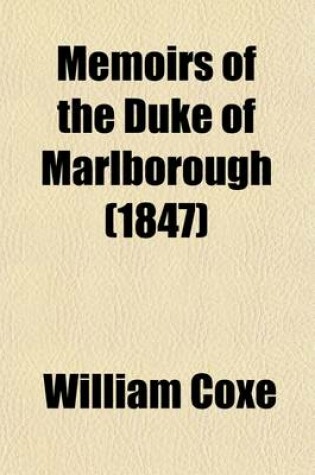 Cover of Memoirs of the Duke of Marlborough (Volume 1); With His Original Correspondence, Collected from the Family Records at Blenheim and Other Authenic Sources