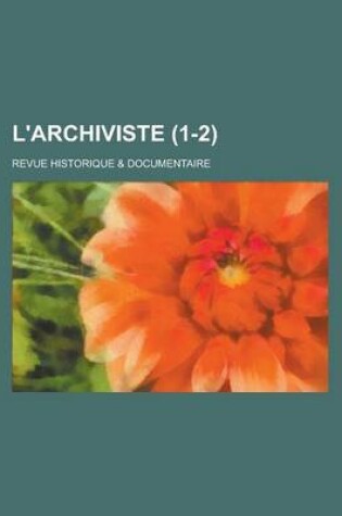 Cover of L'Archiviste; Revue Historique & Documentaire (1-2 )