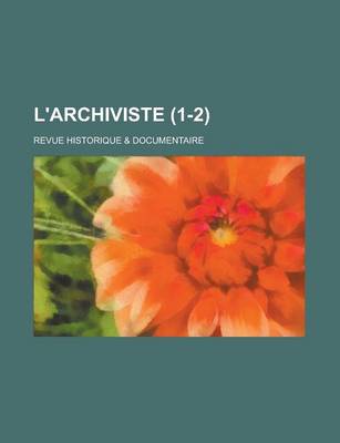 Book cover for L'Archiviste; Revue Historique & Documentaire (1-2 )