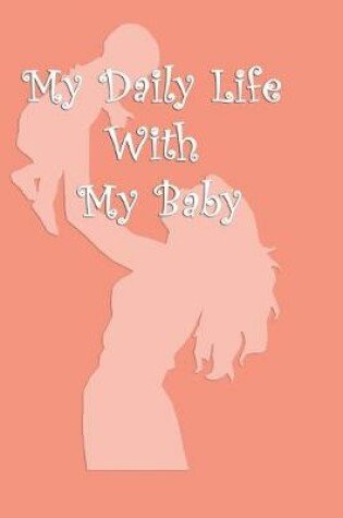 Cover of My Daily Life With My Baby