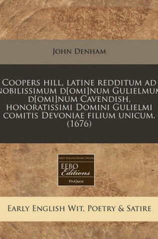 Cover of Coopers Hill, Latine Redditum Ad Nobilissimum D[omi]num Gulielmum D[omi]num Cavendish, Honoratissimi Domini Gulielmi Comitis Devoniae Filium Unicum. (1676)