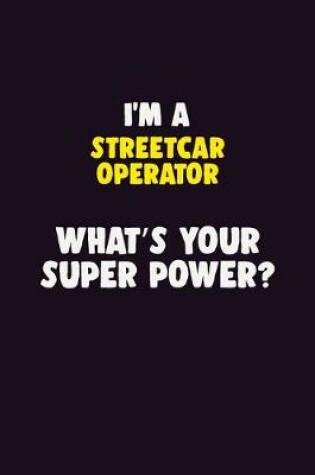 Cover of I'M A Streetcar Operator, What's Your Super Power?