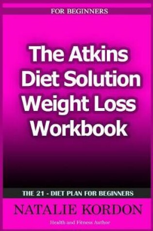 Cover of The Atkins Diet Solution Weight Loss Workbook