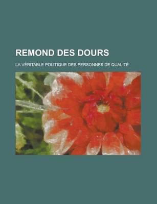 Book cover for Remond Des Dours; La Veritable Politique Des Personnes de Qualite