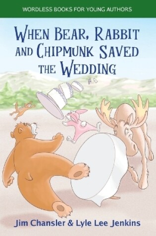 Cover of When Bear, Rabbit and Chipmunk Saved the Wedding