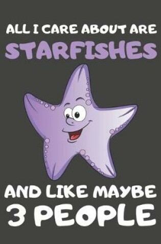 Cover of All I Care About Are Starfishes And Like Maybe 3 People