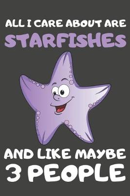 Book cover for All I Care About Are Starfishes And Like Maybe 3 People