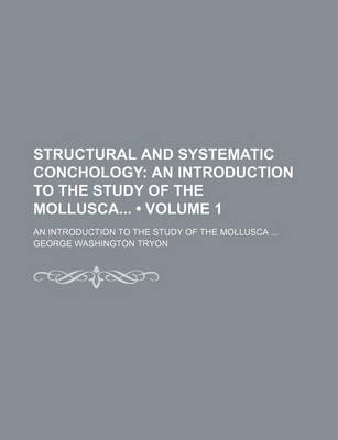 Book cover for Structural and Systematic Conchology (Volume 1); An Introduction to the Study of the Mollusca an Introduction to the Study of the Mollusca