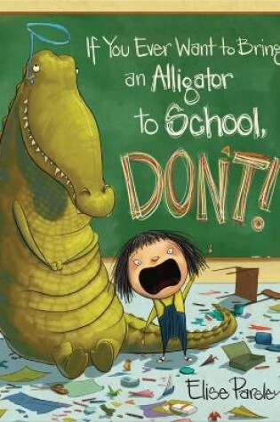 Cover of If You Ever Want to Bring an Alligator to School, Don't!