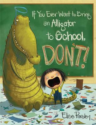 Book cover for If You Ever Want to Bring an Alligator to School, Don't!