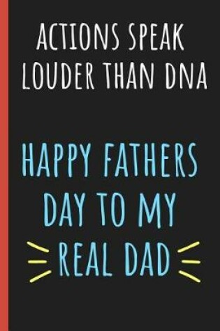 Cover of Actions speak louder than DNA Happy fathers day to my real Dad