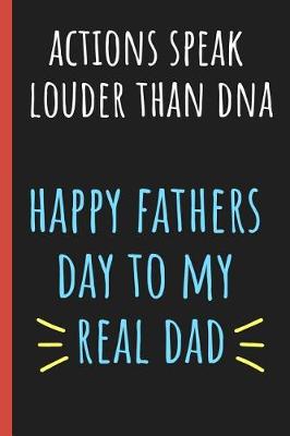 Book cover for Actions speak louder than DNA Happy fathers day to my real Dad