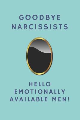 Book cover for Goodbye Narcissists, Hello Emotionally Available Men!