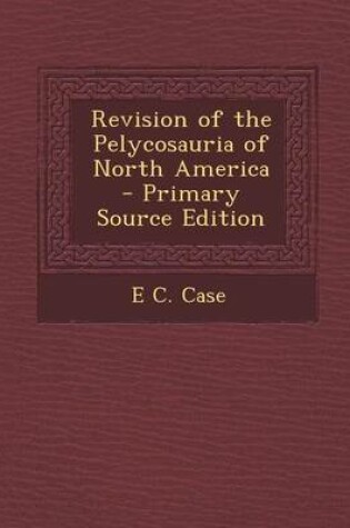 Cover of Revision of the Pelycosauria of North America