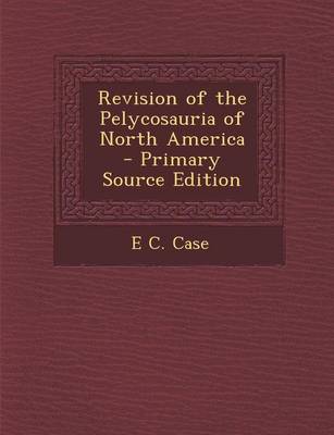 Book cover for Revision of the Pelycosauria of North America