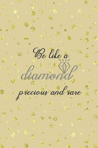 Cover of Be Like A Diamond Precious And Rare