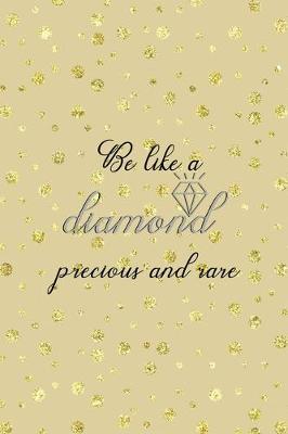 Book cover for Be Like A Diamond Precious And Rare