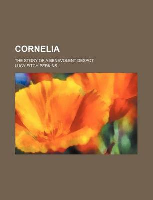Book cover for Cornelia; The Story of a Benevolent Despot