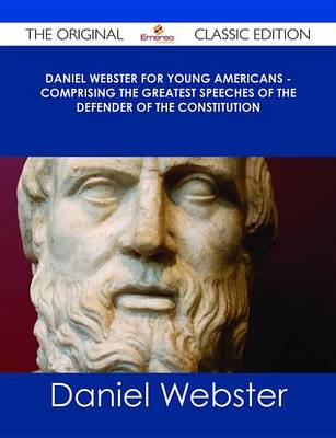 Book cover for Daniel Webster for Young Americans - Comprising the Greatest Speeches of the Defender of the Constitution - The Original Classic Edition