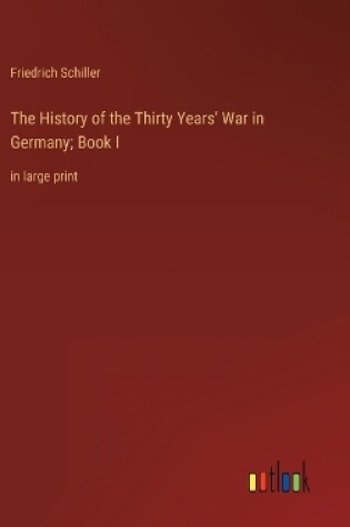 Cover of The History of the Thirty Years' War in Germany; Book I