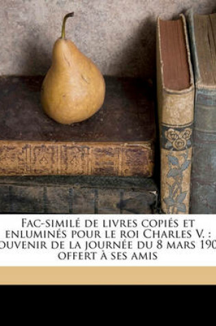 Cover of Fac-Simile de Livres Copies Et Enlumines Pour Le Roi Charles V.