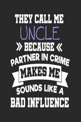 Book cover for They Call Me Uncle Because Partner In Crime Makes Me Sound Like a Bad Influence