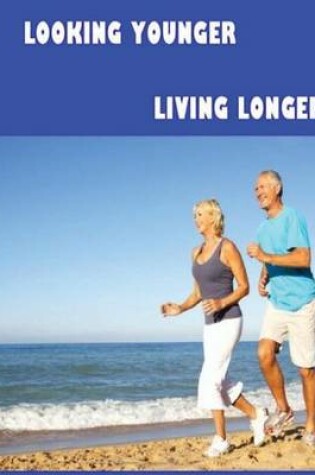 Cover of Looking Younger--Living Longer