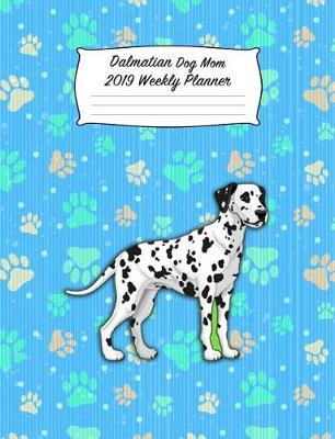 Book cover for Dalmatian Dog Mom 2019 Weekly Planner