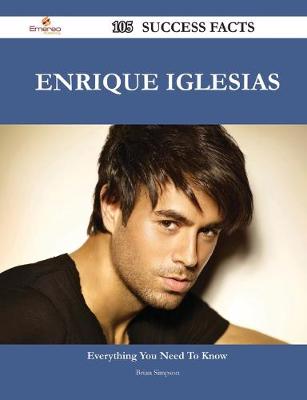 Book cover for Enrique Iglesias 105 Success Facts - Everything you need to know about Enrique Iglesias