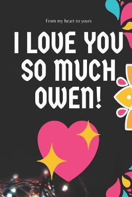 Book cover for I love you so much Owen Notebook Gift For Men and Boys