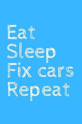 Book cover for Eat Sleep Fix cars Repeat