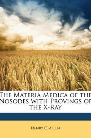 Cover of The Materia Medica of the Nosodes with Provings of the X-Ray