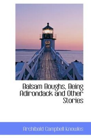 Cover of Balsam Boughs, Being Adirondack and Other Stories