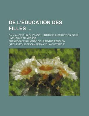 Book cover for de L'Education Des Filles; On y a Joint Un Ouvrage Intitule Instruction Pour Une Jeune Princesse