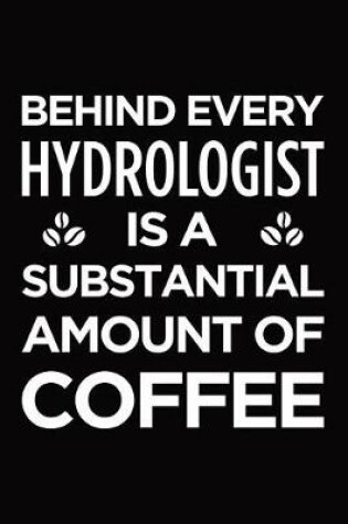 Cover of Behind Every Hydrologist Is a Substantial Amount of Coffee