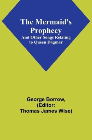 Cover of The Mermaid's Prophecy; And Other Songs Relating to Queen Dagmar