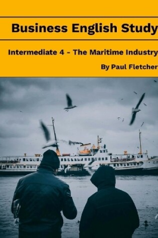 Cover of Business English Study - Intermediate 4 - The Maritime Industry