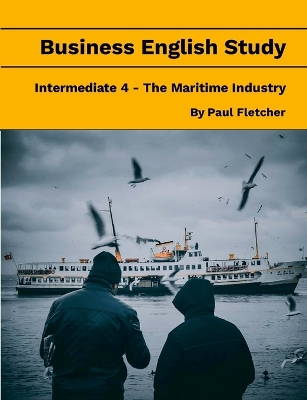 Book cover for Business English Study - Intermediate 4 - The Maritime Industry